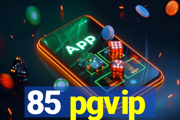 85 pgvip